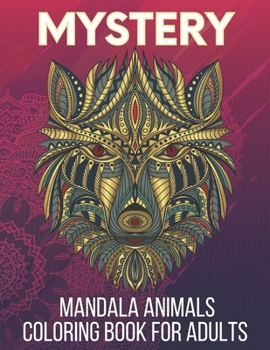 Mystery Mandala Animals Coloring Book for Adults: An Adult Stress & Relieving Coloring Book For Adults ( Mystery Animals Coloring Book)