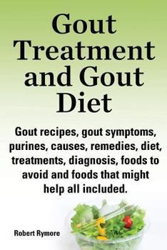 Paperback Gout Treatment and Gout Diet. Gout Recipes, Gout Symptoms, Purines, Causes, Remedies, Diet, Treatments, Diagnosis, Foods to Avoid and Foods That Might Book