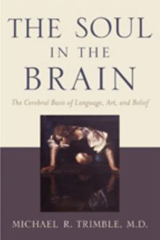 Paperback The Soul in the Brain: The Cerebral Basis of Language, Art, and Belief Book