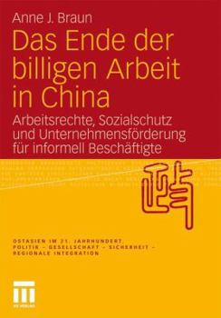 Das Ende Der Billigen Arbeit in China: Arbeitsrechte, Sozialschutz Und Unternehmensforderung Fur Informell Beschaftigte