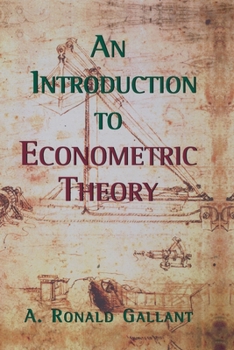 Hardcover An Introduction to Econometric Theory: Measure-Theoretic Probability and Statistics with Applications to Economics Book