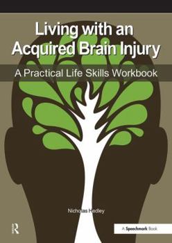 Paperback Living with an Acquired Brain Injury: The Practical Life Skills Workbook Book