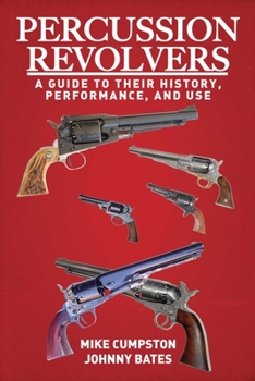Paperback Percussion Revolvers: A Guide to Their History, Performance, and Use Book