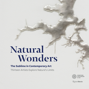 Hardcover Natural Wonders: The Sublime in Contemporary Art: Thirteen Artists Explore Nature's Limits Book