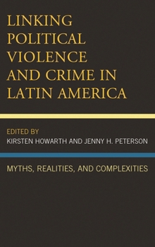 Hardcover Linking Political Violence and Crime in Latin America: Myths, Realities, and Complexities Book