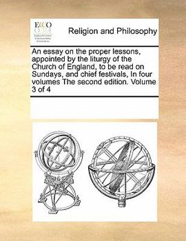 Paperback An Essay on the Proper Lessons, Appointed by the Liturgy of the Church of England, to Be Read on Sundays, and Chief Festivals, in Four Volumes the Sec Book