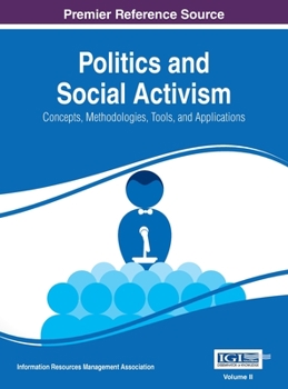 Hardcover Politics and Social Activism: Concepts, Methodologies, Tools, and Applications, VOL 2 Book