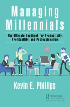Hardcover Managing Millennials: The Ultimate Handbook for Productivity, Profitability, and Professionalism Book