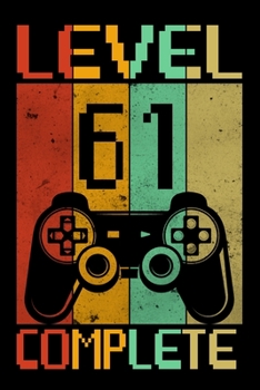 Level 61 Complete: Funny Gamer Birthday Gift Notebook | Gamer 61st Birthday Journal And Sketchbook | 61st Birthday Gifts for Computer Gamer | Great Gift for 61 Years Old Women Men!