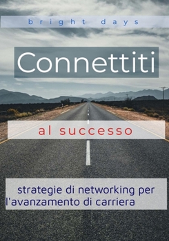 Paperback Connettiti al successo: strategie di networking per l'avanzamento di carriera [Italian] Book