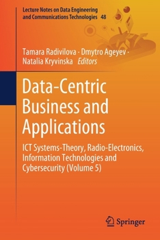 Paperback Data-Centric Business and Applications: ICT Systems-Theory, Radio-Electronics, Information Technologies and Cybersecurity (Volume 5) Book