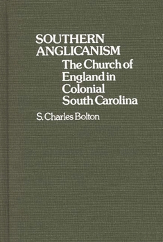 Hardcover Southern Anglicanism: The Church of England in Colonial South Carolina Book