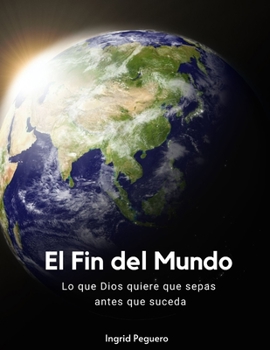 Paperback El Fin del Mundo: Lo que Dios quiere que sepas antes que suceda [Spanish] Book