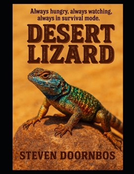 Desert Lizard: Children's book about the desert lizard named "chance". Fun filled adventures for kids of all ages: Always hungry, Always Watching, Always in survival mode.