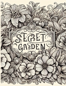 Secret Garden Coloring Book: Garden coloring grayscale enchanted garden coloring pages for adults, whimsical magical drawings