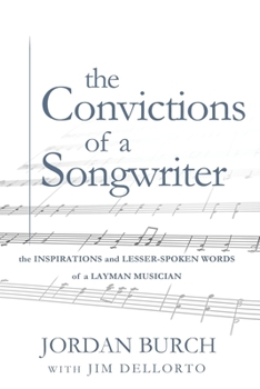 Paperback The Convictions of a Songwriter: The Inspirations and Lesser-Spoken Words of a Layman Musician Book