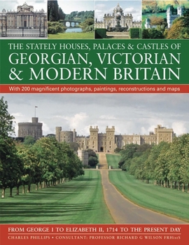 Paperback The Stately Houses, Palaces & Castles of Georgian, Victorian & Modern Britain: From George I to Elizabeth II, 1714 to the Present Day Book