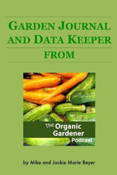 Paperback Yearly Garden Journal and Data Keeper: from the Organic Gardener Podcast Book