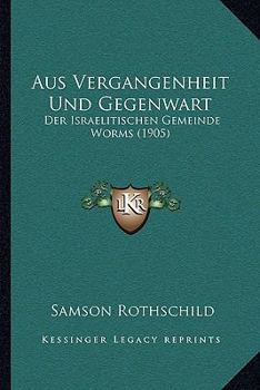 Paperback Aus Vergangenheit Und Gegenwart: Der Israelitischen Gemeinde Worms (1905) [German] Book