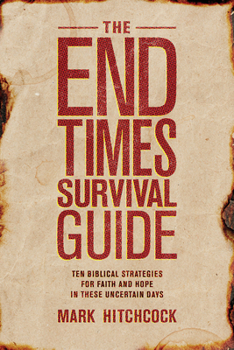 Paperback The End Times Survival Guide: Ten Biblical Strategies for Faith and Hope in These Uncertain Days Book