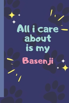 All I Care About  Is My Basenji - Notebook: signed Notebook/Journal Book to Write in, (6” x 9”), 120 Pages