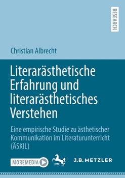 Paperback Literarästhetische Erfahrung Und Literarästhetisches Verstehen: Eine Empirische Studie Zu Ästhetischer Kommunikation Im Literaturunterricht (Äskil) [German] Book