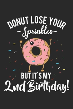 donut lose your sprinkles but it's my 2nd birthday!: Kids Funny Second Birthday Donu 2nd Bday Kids  Journal/Notebook Blank Lined Ruled 6x9 100 Pages