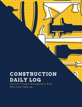 Paperback Construction Daily Log: Maintenance Site, Management Record Contractor Book, Project Report, Home Or Office Building, Jobsite Equipment Logboo Book
