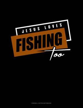 Paperback Jesus Loves Fishing Too: Cornell Notes Notebook Book