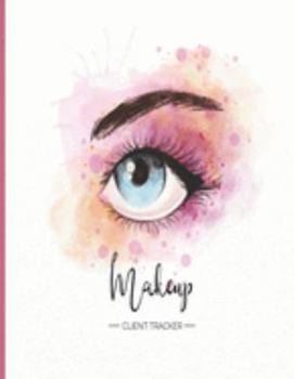 Make Up Client Tracker: Spa Therapy Wellness & Beauty; Clientele Profile  Book; Customer Appointment Management System Log Book, Information Keeper, ... & Organizer; For Salons, Nailspa, Beauticians