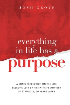 Paperback Everything in Life has a Purpose: A son's reflection on the life lessons left by his father's journey of struggle, 20 years later. Book