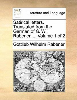 Paperback Satirical Letters. Translated from the German of G. W. Rabener, ... Volume 1 of 2 Book