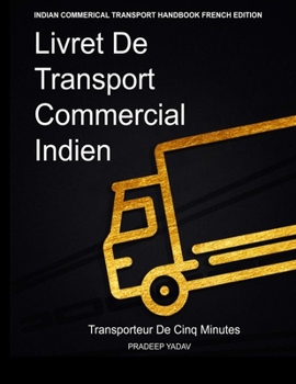 Paperback Livret de Transport Commercial Indien: Transporteur de cinq minutes: Indian Commercial Transport Handbook: Five Minute Transporter (French Edition) [French] Book