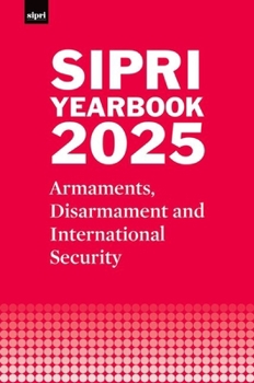 SIPRI Yearbook 2025: Armaments, Disarmament and International Security (SIPRI Yearbook Series)