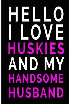 Paperback Hello I Love Huskies and My Handsome Husband Book