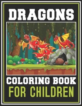 Dragons Coloring Book for Children: Unique Collection Of Coloring Pages | Super Fun Coloring Books For Children (Fantasy Dragons)