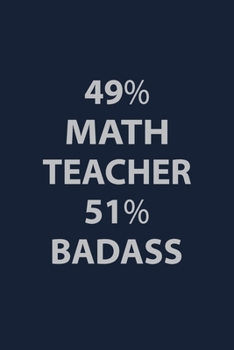 Paperback 49% Math teacher 51% BadAss: Blank Lined pages Teacher Notebook journal Funny Math Teacher Appreciation Gift Book