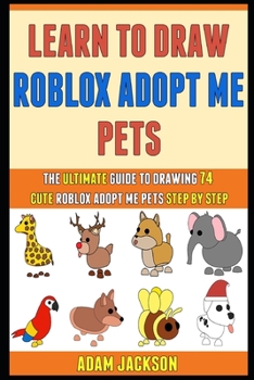 Paperback Learn To Draw Roblox Adopt Me Pets: The Ultimate Guide To Drawing 74 Cute Roblox Adopt Me Pets Step By Step. Book