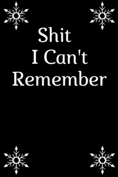 Paperback Shit I Can't Remember: Log Book /organizer/ Notebook for All Your Passwords and Shit/120 pages/size of 6"x9" inches Book