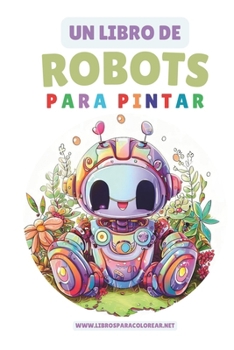 Paperback Un Libro de Robots Para Pintar [Spanish] Book
