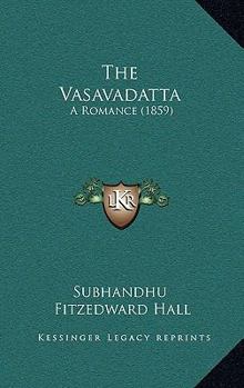 Paperback The Vasavadatta: A Romance (1859) Book