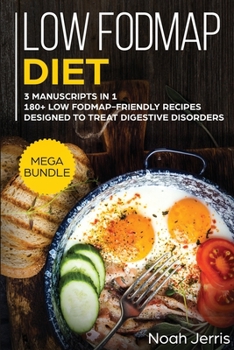 Paperback Low-FODMAP Diet: MEGA BUNDLE - 3 Manuscripts in 1 - 180+ Low Fodmap-Friendly Recipes Designed to Treat Digestive Disorders Book