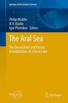 Hardcover The Aral Sea: The Devastation and Partial Rehabilitation of a Great Lake Book