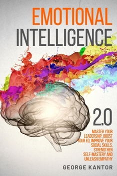 Paperback Emotional Intelligence 2.0: Master Your Leadership, Boost Your EQ, Improve Your Social Skills, Strengthen Self-Mastery and Unleash Empathy Book