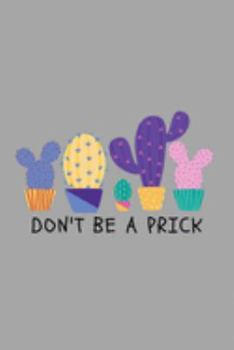 Paperback Don't Be A Prick: Funny Cactus Lover Lined Simple Journal Composition Notebook (6" x 9") 120 Pages Book