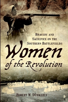 Paperback Women of the Revolution: Bravery and Sacrifice on the Southern Battlefields Book