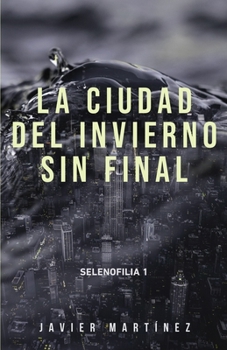 La ciudad del invierno sin final - Book #1 of the Selenofilia