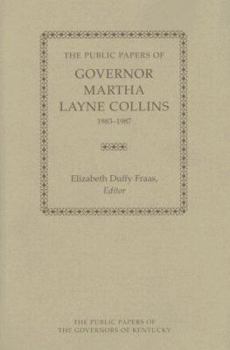 The Public Papers of Governor Martha Layne Collins, 1983-1987 - Book  of the Public Papers of the Governors of Kentucky