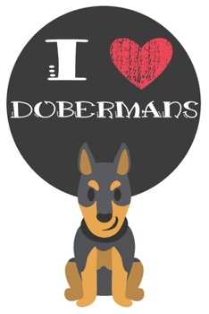 Paperback I Heart Dobermans: Cute Doberman Dog Lover Journal / Notebook / Diary Perfect for Birthday Card Present or Christmas Gift Great for kids, Book