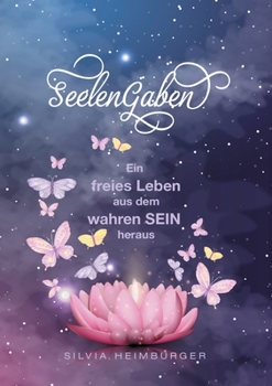 Paperback SeelenGaben: Ein freies Leben aus dem wahren SEIN heraus [German] Book